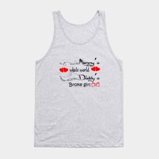Mommy's whole world Daddy's broke girl Tank Top
